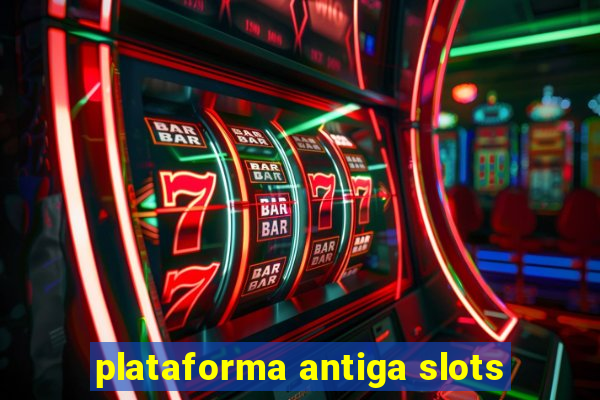 plataforma antiga slots